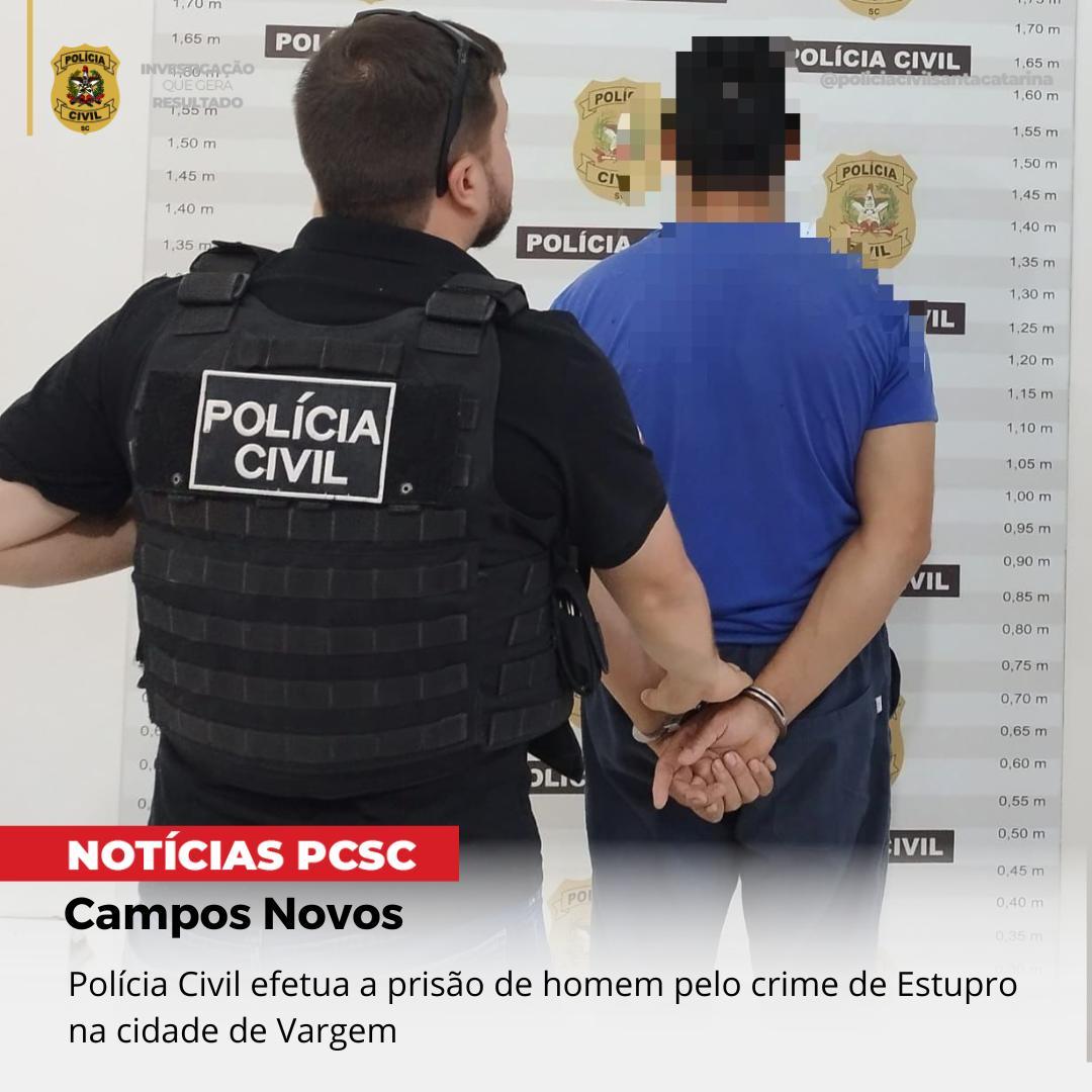 Polícia Civil efetua a prisão de homem pelo crime de estupro na cidade de Vargem