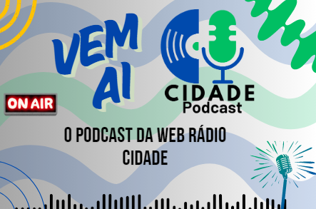 Vem aí: Cidade Podcast – O Podcast Oficial da Web Rádio Cidade!